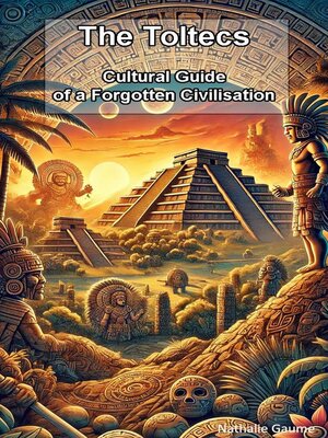 cover image of The Toltecs Cultural Guide to a Forgotten Civilisation